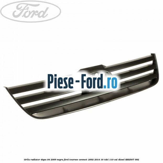 Grila radiator dupa 04/2009, negru Ford Tourneo Connect 2002-2014 1.8 TDCi 110 cai #2F47F69A7C